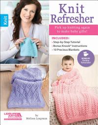 Icon image Knit Refresher: Pick up Knitting Again to Make Baby Gifts!; Included: Step-by-Step Tutorial, Bonus Knook Instructions, 10 Precious Blankets; Bonus! Online Tutorials!