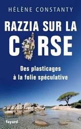 Icon image Razzia sur la Corse: Des plasticages à la folie spéculative