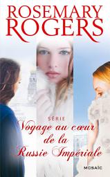 Icon image Voyage au coeur de la Russie Impériale : l'intégrale de la série