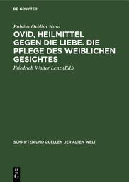 Icon image Ovid, Heilmittel gegen die Liebe. Die Pflege des weiblichen Gesichtes: Ausgabe 2
