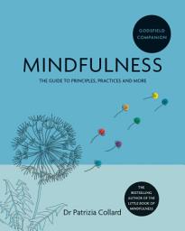 Icon image Godsfield Companion: Mindfulness: The guide to principles, practices and more