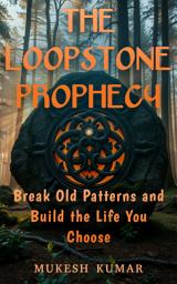 Icon image The Loopstone Prophecy: Break Old Patterns and Build the Life You Choose