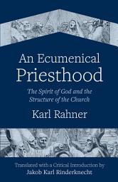 Icon image An Ecumenical Priesthood: The Spirit of God and the Structure of the Church