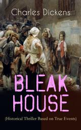 Icon image BLEAK HOUSE (Historical Thriller Based on True Events): Legal Thriller (Including "The Life of Charles Dickens” & Criticism)