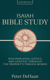 Icon image Isaiah Bible Study: Discover Jesus, Justice, and Gentiles through the Prophet’s Timeless Words