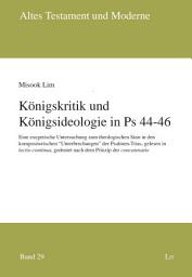 Icon image Königskritik und Königsideologie in Ps 44-46: Eine exegetische Untersuchung zum theologischen Sinn in den kompositorischen "Unterbrechungen" der Psalmen-Trias, gelesen in lectio continua, gedeutet nach dem Prinzip der concatenatio