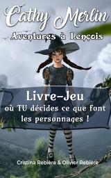 Icon image Aventures à Lençois: Livre-Jeu où TU décides ce que font les personnages !