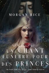 Icon image Un Chant Funèbre pour des Princes (Un Trône pour des Sœurs : Tome Numéro Quatre)