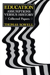 Icon image Education: Assumptions versus History: Collected Papers