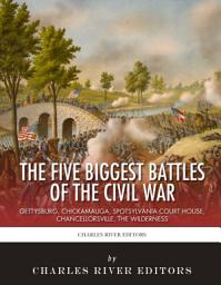 Icon image The 5 Biggest Civil War Battles: Gettysburg, Chickamauga, Spotsylvania Court House, Chancellorsville, and The Wilderness