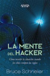 Icon image La mente del hacker. Cómo revertir la situación cuando las élites rompen las reglas