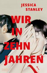 Icon image Wir in zehn Jahren: Roman | »Gleichzeitig eine intelligente literarische Liebesgeschichte und ein fesselndes Familiendrama« Meg Wolitzer