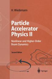 Icon image Particle Accelerator Physics II: Nonlinear and Higher-Order Beam Dynamics, Edition 2