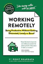 Icon image The Non-Obvious Guide to Working Remotely: (Being Productive Without Getting Distracted, Lonely or Bored)
