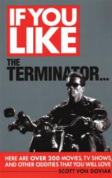 Icon image If You Like the Terminator: Here Are Over 200 Movies, TV Shows and Other Oddities That You Will Love