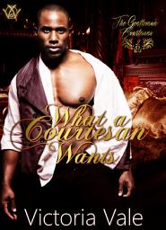 Icon image What a Courtesan Wants: A BDSM Regency Erotic Romance