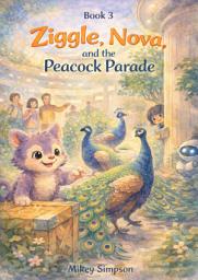 Icon image Ziggle, Nova, and the Peacock Parade