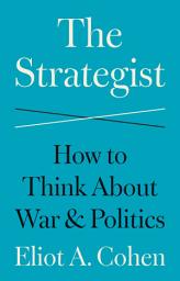 Icon image The Strategist: How to Think About War and Politics