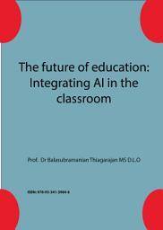 Icon image The future of education: Integrating AI in the classroom