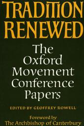 Icon image Tradition Renewed: The Oxford Movement Conference Papers