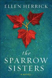 Icon image The Sparrow Sisters: A Novel