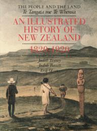 Icon image The People and The Land / Te Tangata me Te Whenua: An Illustrated History of New Zealand, 1820–1920