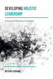 Icon image Developing Holistic Leadership: A Source of Business Innovation