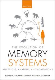 Icon image The Evolution of Memory Systems: Ancestors, Anatomy, and Adaptations