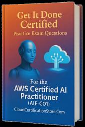 Icon image Get It Done Certified Practice Exam Questions for the AWS Certified AI Practitioner (AIF-C01): 300+ Exam-Style Questions | Detailed Explanations | Review Checklist & Scorecard