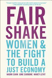 Icon image Fair Shake: Women and the Fight to Build a Just Economy
