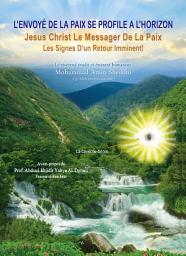 Icon image L'Envoyé De La Paix Se Profile A L'horizon: Jesus Christ Le Messager De La Paix, Les Signes D’un Retour Imminent!