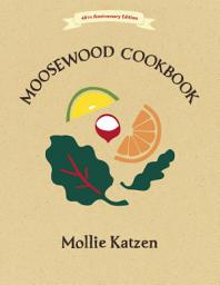 Icon image The Moosewood Cookbook: 40th Anniversary Edition