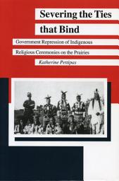 Icon image Severing the Ties that Bind: Government Repression of Indigenous Religious Ceremonies on the Prairies