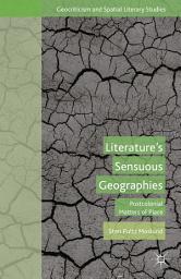 Icon image Literature’s Sensuous Geographies: Postcolonial Matters of Place