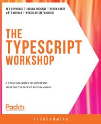 Icon image The TypeScript Workshop: A practical guide to confident, effective TypeScript programming