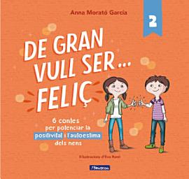 Icon image De gran vull ser... feliç 2: 6 contes per potenciar la positivitat i l'autoestima dels nens