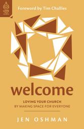 Icon image Welcome: Loving Your Church by Making Space for Everyone