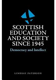 Icon image Scottish Education and Society since 1945: Democracy and Intellect
