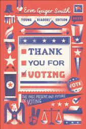 Icon image Thank You for Voting Young Readers' Edition: The Past, Present, and Future of Voting