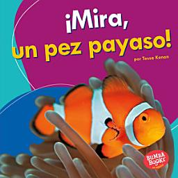 Icon image ¡Mira, un pez payaso! (Look, a Clown Fish!)