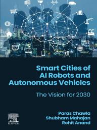 Icon image Smart Cities of AI Robots and Autonomous Vehicles: The Vision for 2030