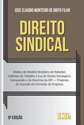 Icon image Direito Sindical: Análise do Modelo Brasileiro de Relações Coletivas de Trabalho à Luz do Direito Estrangeiro Comparado e da Doutrina da OIT — Proposta de Inserção da Comissão de Empresa