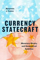 Icon image Currency Statecraft: Monetary Rivalry and Geopolitical Ambition