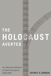 Icon image The Holocaust Averted: An Alternate History of American Jewry, 1938-1967