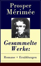 Icon image Gesammelte Werke: Romane + Erzählungen: Die etruskische Vase + Zwiefacher Irrtum + Die Venus von Ille + Carmen + Lokis + Arsène Guillot