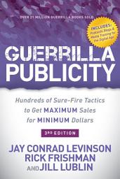 Icon image Guerrilla Publicity: Hundreds of Sure-Fire Tactics to Get Maximum Sales for Minimum Dollars, Edition 3