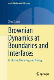 Icon image Applied Mathematical Sciences: Brownian Dynamics at Boundaries and Interfaces