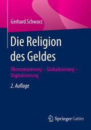 Icon image Die Religion des Geldes: Ökonomisierung - Globalisierung - Digitalisierung, Ausgabe 2