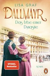 Icon image Dallmayr. Das Erbe einer Dynastie: Roman. Das lang ersehnte Finale der genussvollen Bestsellerreihe