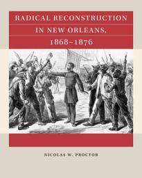 Icon image Radical Reconstruction in New Orleans, 1868–1876